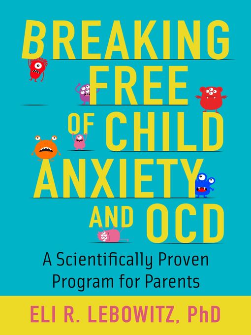 Title details for Breaking Free of Child Anxiety and OCD by Eli R. Lebowitz - Wait list